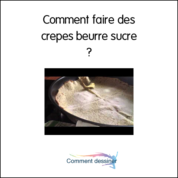 Comment faire des crepes beurre sucre